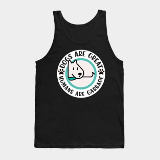 Dogs Are Great Humans Are Garbage Tank Top